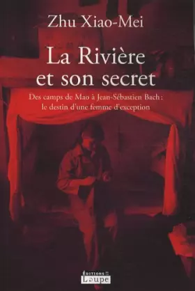 Couverture du produit · La rivière et son secret : Des camps de Mao à Jean-Sébastien Bach : le destin d'une femme d'exception (grands caractères)