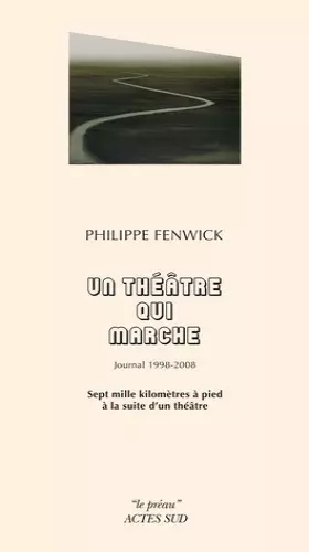 Couverture du produit · Un théâtre qui marche, journal 1998-2008: Sept mille kilomètres à pied à la suite d'un théâtre