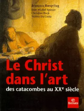 Couverture du produit · Le Christ dans l'art : Des catacombes au XXe siècle