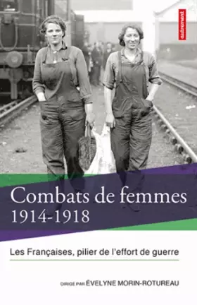 Couverture du produit · Combats de femmes 1914-1918 : Les Françaises, pilier de l'effort de guerre