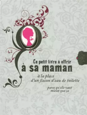 Couverture du produit · Cadeau Petit livre à offrir à sa maman à la place d'un flacon de toilette, parce qu'elle le vaut bien