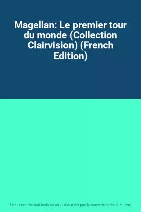 Couverture du produit · Magellan: Le premier tour du monde (Collection Clairvision) (French Edition)