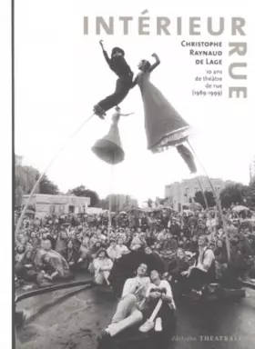 Couverture du produit · Intérieur rue : Dix ans de théâtre de rue, 1989-1999