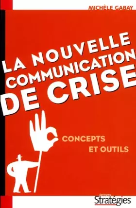 Couverture du produit · La Nouvelle Communication de crise : Concepts et outils