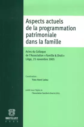 Couverture du produit · Aspects actuels de la programmation patrimoniale dans la famille: Actes du Colloque de l'Association "Famille & Droit"