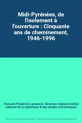 Couverture du produit · Midi-Pyrénées, de l'isolement à l'ouverture : Cinquante ans de cheminement, 1946-1996