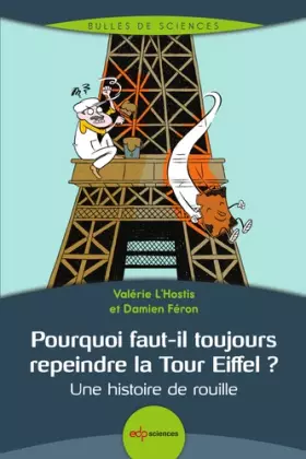 Couverture du produit · Pourquoi faut-il toujours repeindre la Tour Eiffel ?: Une histoire de rouille