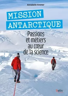 Couverture du produit · Mission Antarctique: Passions et métiers au coeur de la science