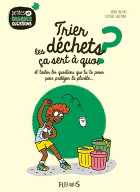 Couverture du produit · Trier les déchets, ça sert à quoi ?, tome 11: Et toutes les questions que tu te poses pour protéger la planète.