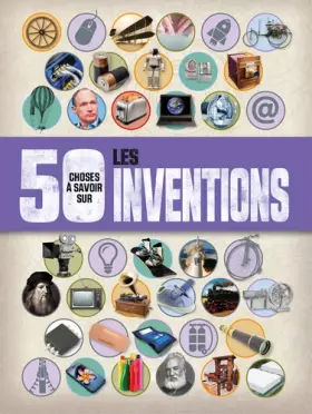 Couverture du produit · 50 choses a savoir sur les inventions