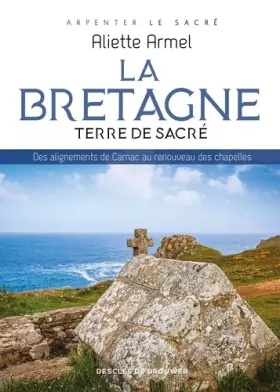 Couverture du produit · La Bretagne, terre de sacré: Des alignements de Carnac au renouveau des chapelles