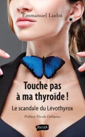 Couverture du produit · Touche pas à ma thyroïde !: Le scandale du Lévothyrox Préface de Nicole Delépine