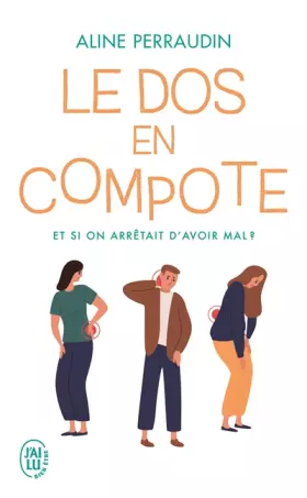 Couverture du produit · Le dos en compote: Et si on arrêtait d’avoir mal ?