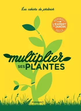 Couverture du produit · Les cahiers du jardinier : Multiplier ses plantes
