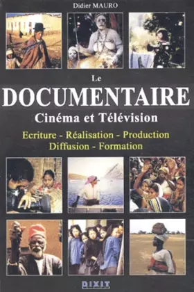 Couverture du produit · Le documentaire : Cinéma et Télévision Ecriture - Réalisation - Production - Diffusion - Formation
