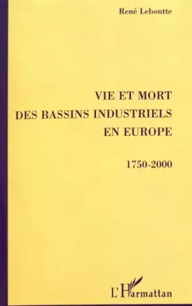 Couverture du produit · Vie et mort des bassins industriels en Europe, 1750-2000