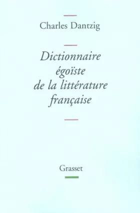 Couverture du produit · Dictionnaire égoïste de la littérature française - Prix Décembre 2005