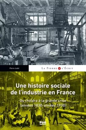 Couverture du produit · Une histoire sociale de l'industrie en France: Du choléra à la grande crise (années 1830- années 1930)
