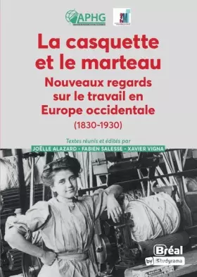 Couverture du produit · La casquette et le marteau: Nouveaux regards sur travail en Europe occidentale (1830-1930)