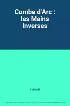 Couverture du produit · Combe d'Arc : les Mains Inverses