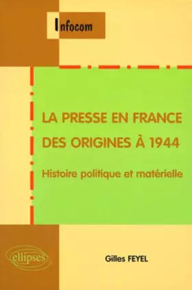 Couverture du produit · La presse en France : Des origines à 1944, Histoire politique et matérielle