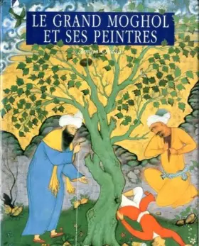 Couverture du produit · Le Grand Moghol et ses peintres : Miniaturistes de l'Inde aux XVIe et XVIIe siècles