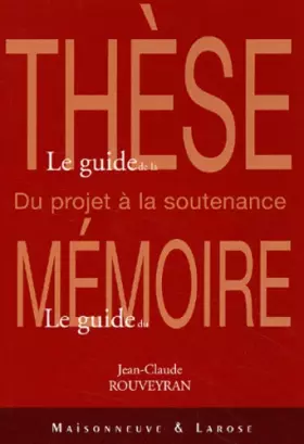Couverture du produit · Le Guide de la thèse, le guide du mémoire