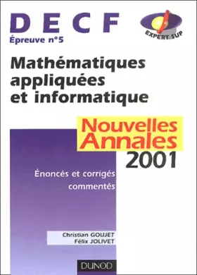 Couverture du produit · Mathématiques appliquées et informatique, DECF Epreuve numéro 5 : nouvelles annales  2001, sujets adaptés à la réforme, corrigé