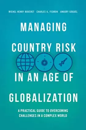 Couverture du produit · Managing Country Risk in an Age of Globalization: A Practical Guide to Overcoming Challenges in a Complex World