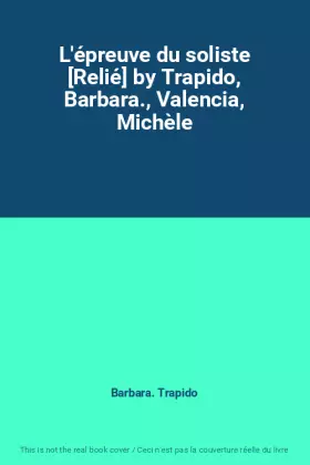 Couverture du produit · L'épreuve du soliste [Relié] by Trapido, Barbara., Valencia, Michèle