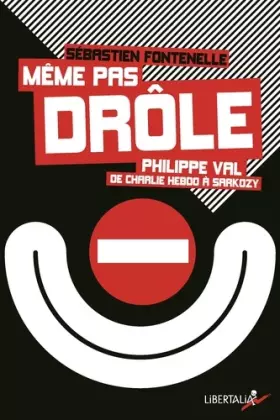 Couverture du produit · Même pas drôle. Philippe Val, de Charlie Hebdo à Sarkozy