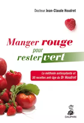 Couverture du produit · Manger rouge pour rester vert : La méthode antioxydante et 50 recettes anti-âge du Dr Houdret