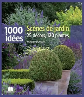 Couverture du produit · Scènes de jardin : 25 décors, 120 plantes