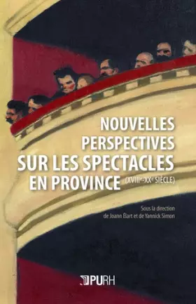 Couverture du produit · Nouvelles perspectives sur les spectacles en Province (XVIIIe-XXe siècle)