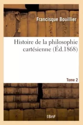 Couverture du produit · Histoire de la philosophie cartésienne- Tome 2
