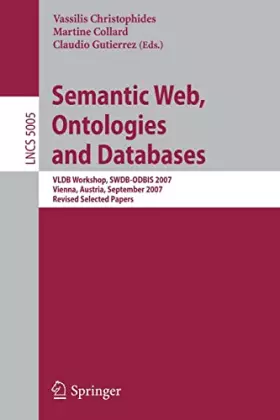 Couverture du produit · Semantic Web, Ontologies and Databases: VLDB Workshop, SWDB-ODBIS 2007, Vienna, Austria, September 24, 2007, Revised Selected P