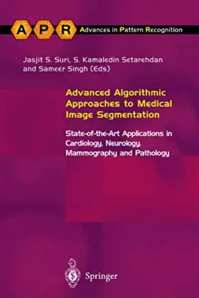 Couverture du produit · Advanced Algorithmic Approaches to Medical Image Segmentation: State-Of-The-Art Applications in Cardiology, Neurology, Mammogra