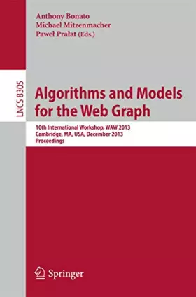 Couverture du produit · Algorithms and Models for the Web Graph: 10th International Workshop, WAW 2013, Cambridge, MA, USA, December 14-15, 2013, Proce