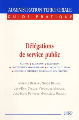 Couverture du produit · Délégations de service public notion, passation, exécution, contentieux administratifs, contentieux pénal, contrôle chambres ré