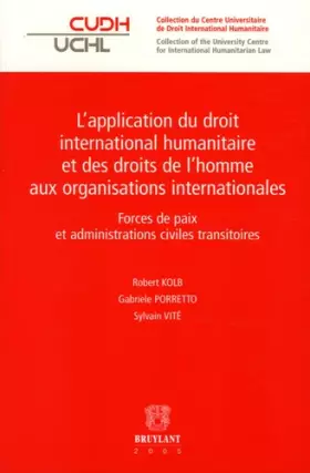 Couverture du produit · L'application du droit international humanitaire et des droits de l'homme aux organisations internationales : Forces de paix et