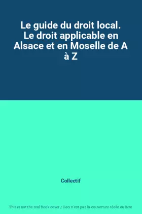 Couverture du produit · Le guide du droit local. Le droit applicable en Alsace et en Moselle de A à Z