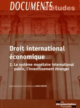 Couverture du produit · Le droit international économique - 2 : Le système monétaire international public, l'investissement étranger