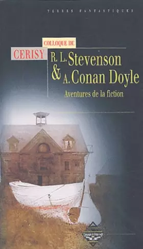 Couverture du produit · Robert Louis Stevenson et Arthur Conan Doyle : Aventure de la fiction, actes du colloque de Cerisy