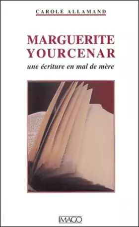 Couverture du produit · Marguerite Yourcenar ou l'Ecriture en mal de mère