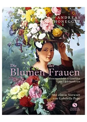 Couverture du produit · Die Blumen der Frauen - Blumensymbolik in Gemälden aus 7 Jahrhunderten