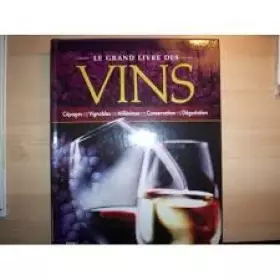 Couverture du produit · Le grand livre des vins. Cépages, Vignobles, Millésimes, Conservation, Dégustation
