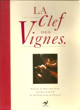 Couverture du produit · La clef des vignes : Voyage au pays des vins, des eaux-de-vie et des liqueurs de France