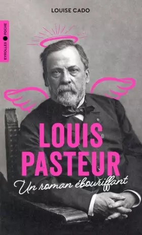 Couverture du produit · Louis Pasteur: Un roman ébouriffant