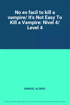 Couverture du produit · No es facil to kill a vampire/ It's Not Easy To Kill a Vampire: Nivel 4/ Level 4