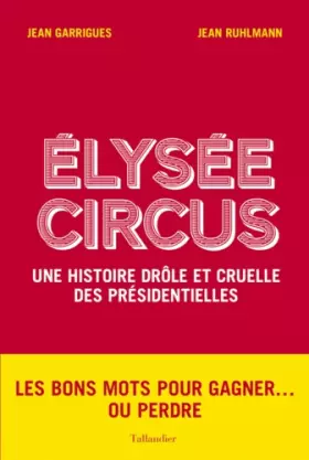 Couverture du produit · Elysée Circus : Une histoire drôle et cruelle des présidentielles